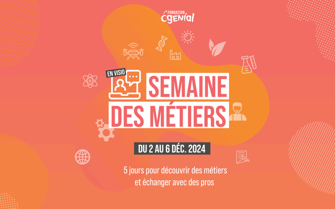 Les métiers de demain avec la Semaine des Métiers de la Fondation CGénial